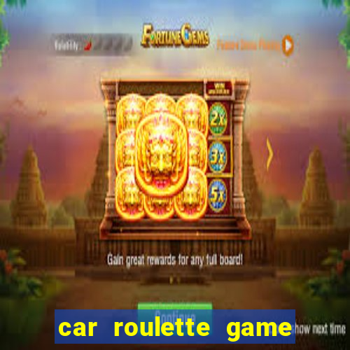 car roulette game real money