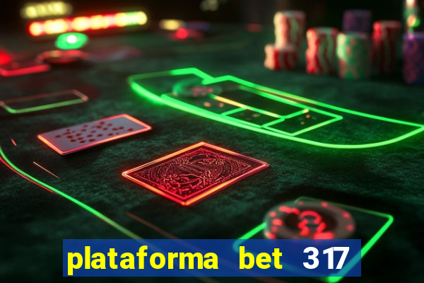 plataforma bet 317 é confiável