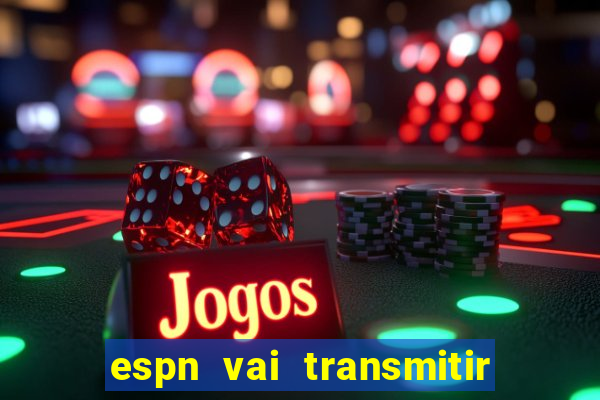 espn vai transmitir o jogo do corinthians hoje