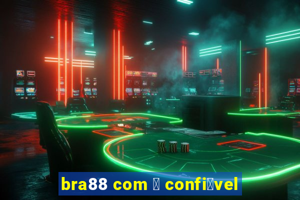 bra88 com 茅 confi谩vel