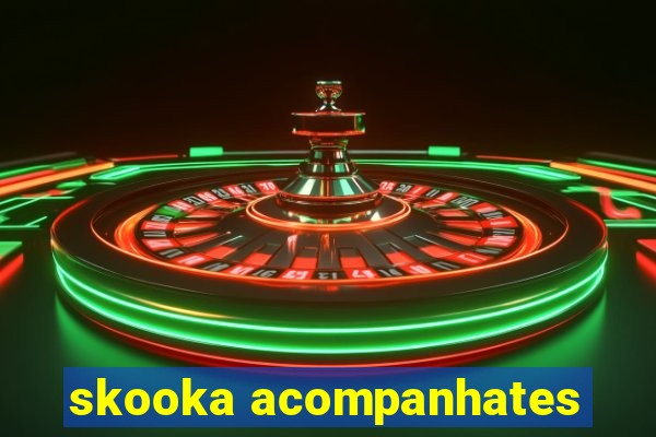 skooka acompanhates