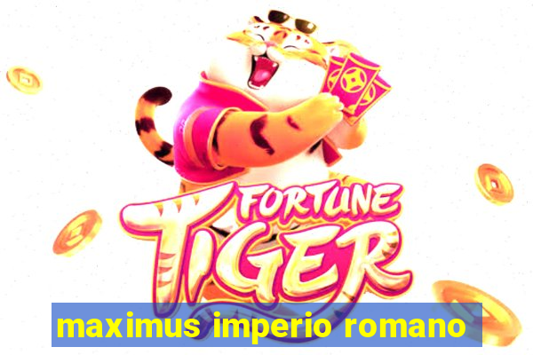 maximus imperio romano