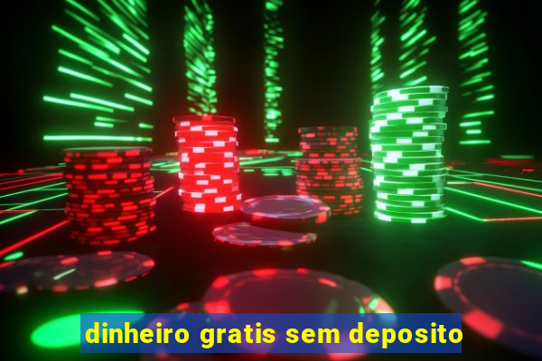 dinheiro gratis sem deposito