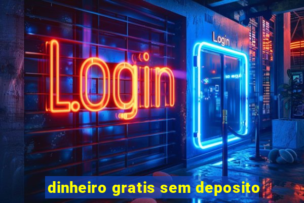 dinheiro gratis sem deposito