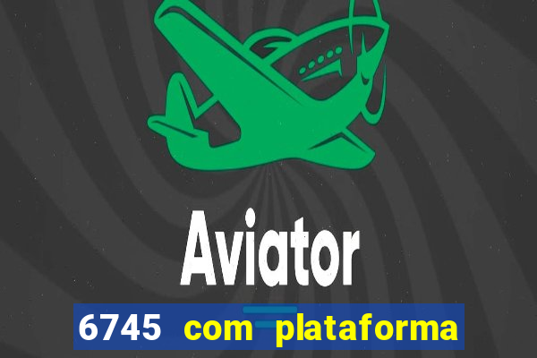 6745 com plataforma de jogos