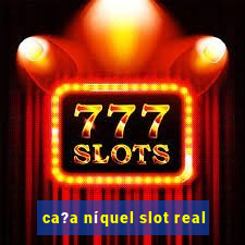 ca?a níquel slot real