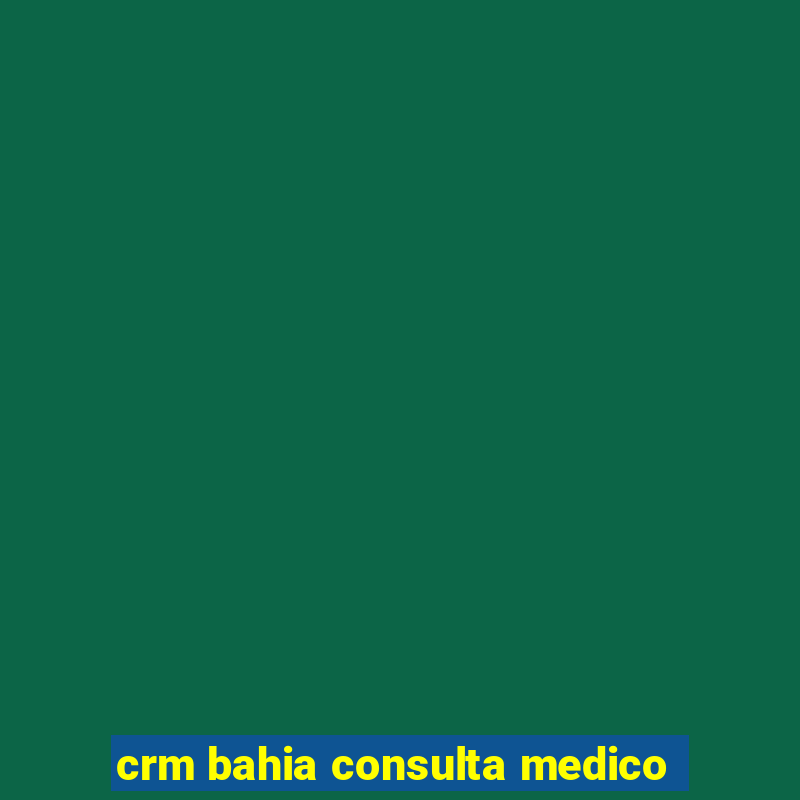 crm bahia consulta medico