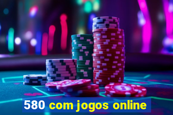 580 com jogos online