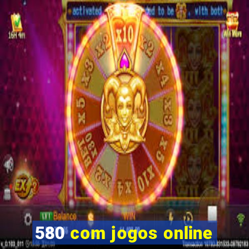 580 com jogos online