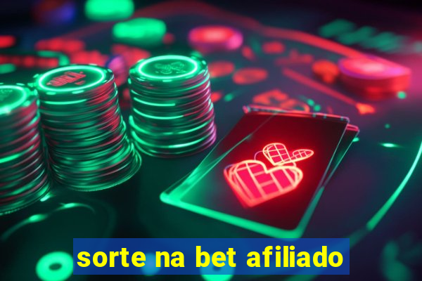 sorte na bet afiliado