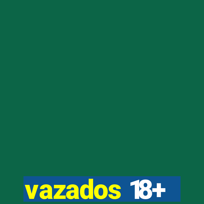 vazados 18+