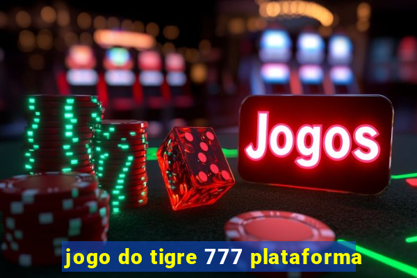 jogo do tigre 777 plataforma