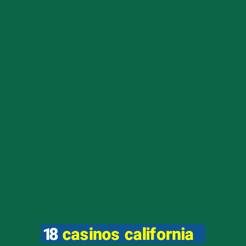 18 casinos california