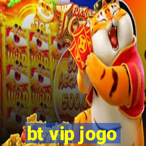 bt vip jogo