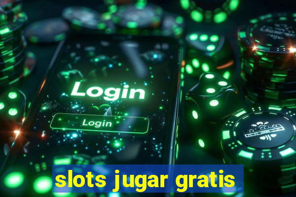 slots jugar gratis