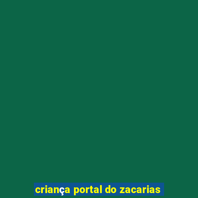 criança portal do zacarias