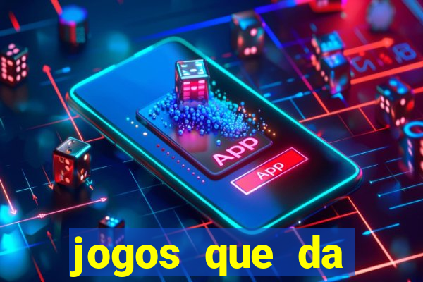 jogos que da dinheiro sem depositar