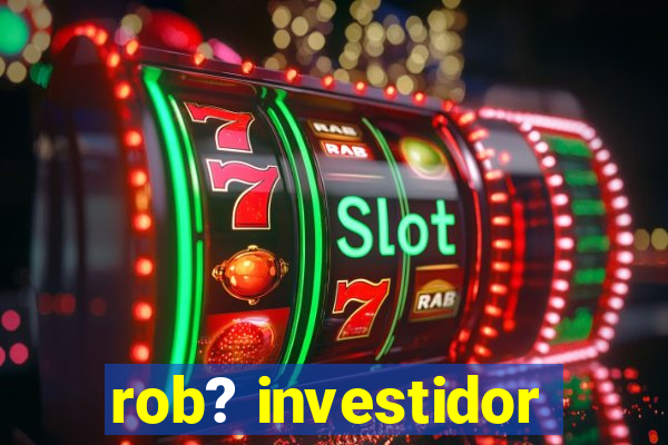 rob? investidor