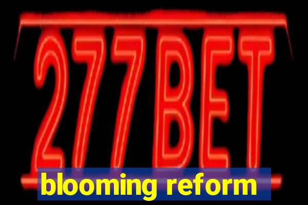 blooming reform