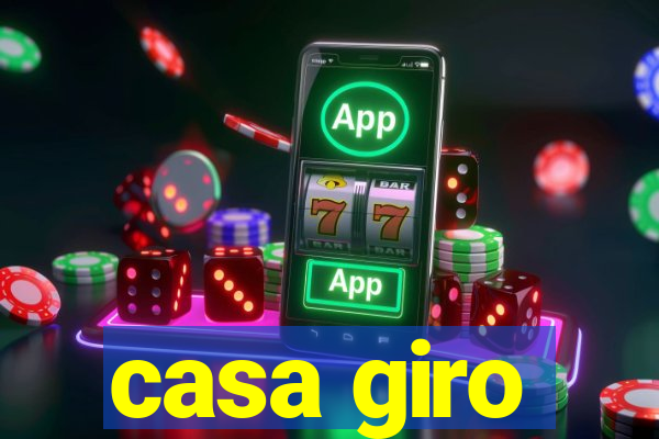 casa giro