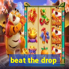 beat the drop