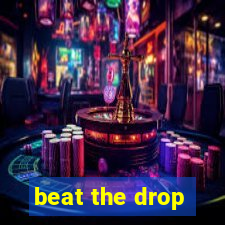 beat the drop