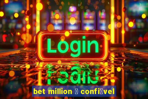 bet million 茅 confi谩vel