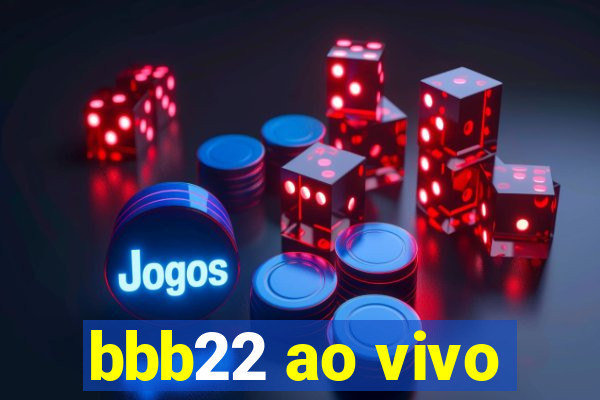 bbb22 ao vivo