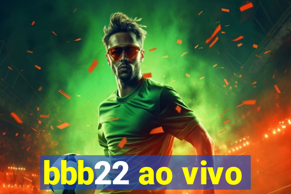 bbb22 ao vivo