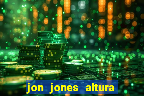 jon jones altura 茅 peso