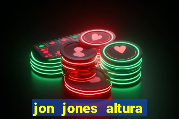 jon jones altura 茅 peso