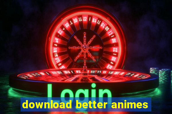 download better animes