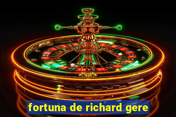 fortuna de richard gere