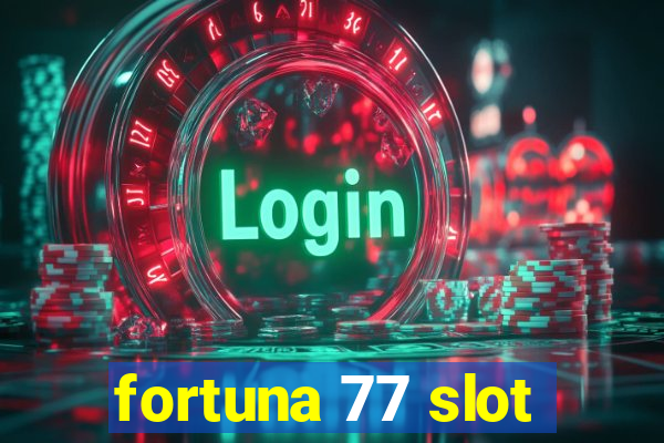 fortuna 77 slot