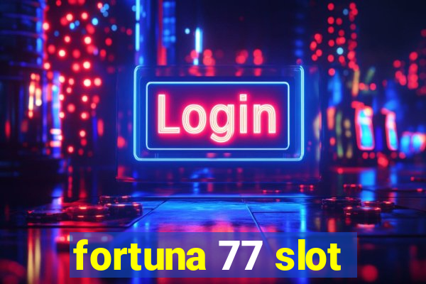 fortuna 77 slot