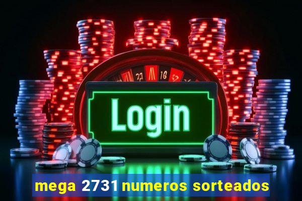 mega 2731 numeros sorteados