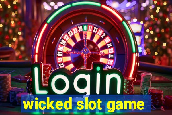 wicked slot game