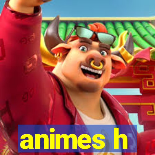 animes h