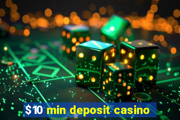 $10 min deposit casino