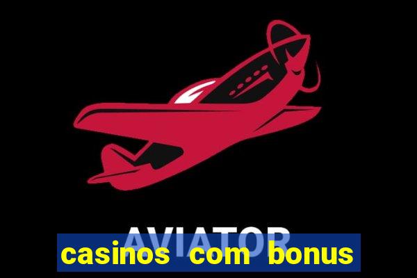 casinos com bonus de registro