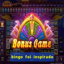 bingo foi inspirado em quem