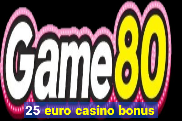 25 euro casino bonus