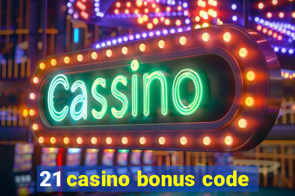 21 casino bonus code