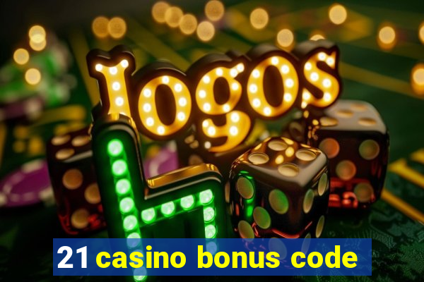 21 casino bonus code