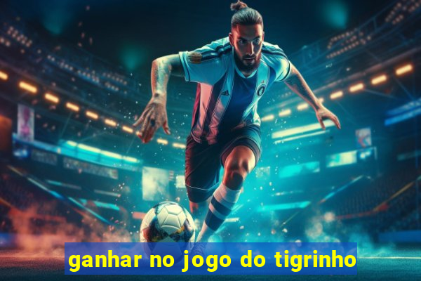 ganhar no jogo do tigrinho