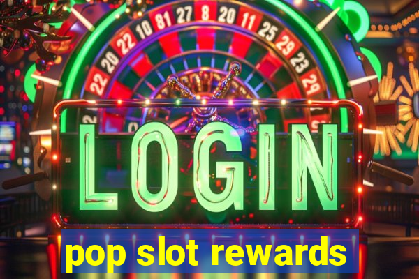 pop slot rewards