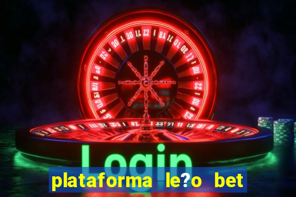 plataforma le?o bet é confiável