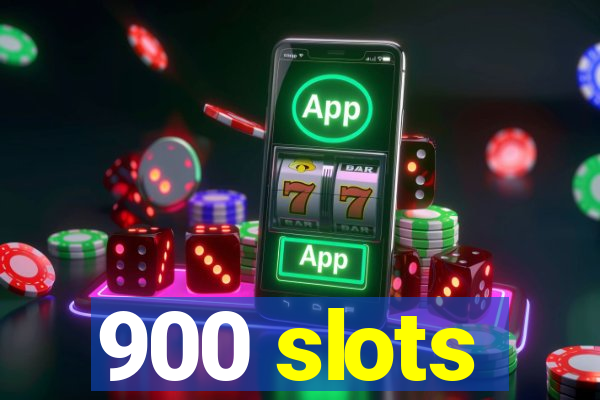 900 slots