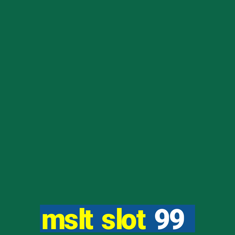 mslt slot 99