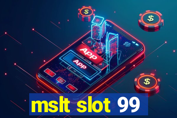 mslt slot 99